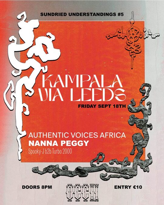 Sundried Understanding #5 – Kampala via Leeds (Authentic Voices Africa (UG) + Nanna Peggy (UK) + Spooky-J + Turbo 2000)