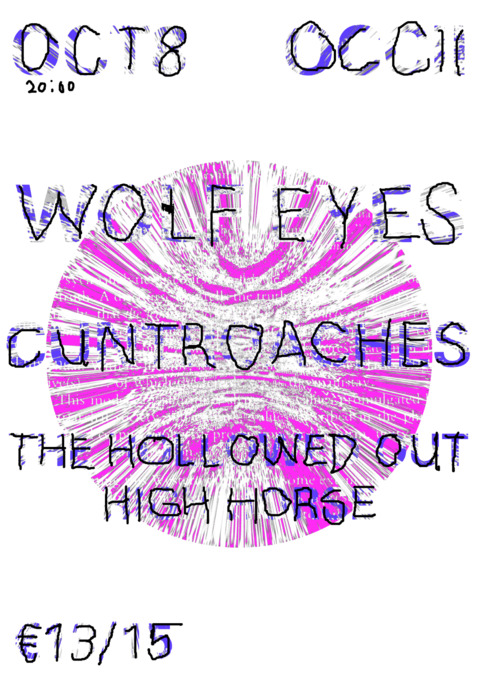 Welcome Back; WOLF EYES (USA) + Cuntroaches (Berlin) + The Hollowed Out High Horse (OCCII)
